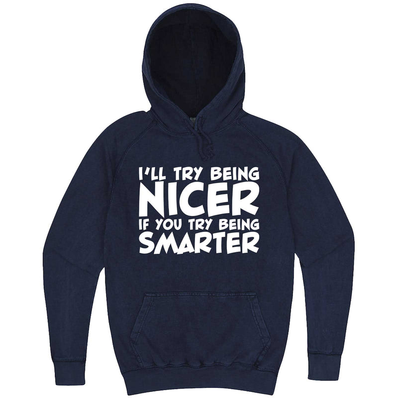  "I'll Try Being Nicer if You Try Being Smarter 1" hoodie, 3XL, Vintage Denim