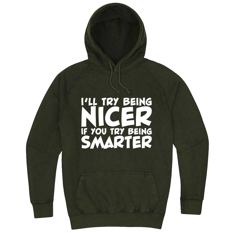  "I'll Try Being Nicer if You Try Being Smarter 1" hoodie, 3XL, Vintage Olive