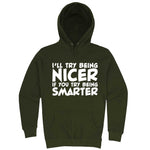 "I'll Try Being Nicer if You Try Being Smarter 1" hoodie, 3XL, Army Green