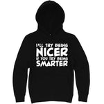  "I'll Try Being Nicer if You Try Being Smarter 1" hoodie, 3XL, Black
