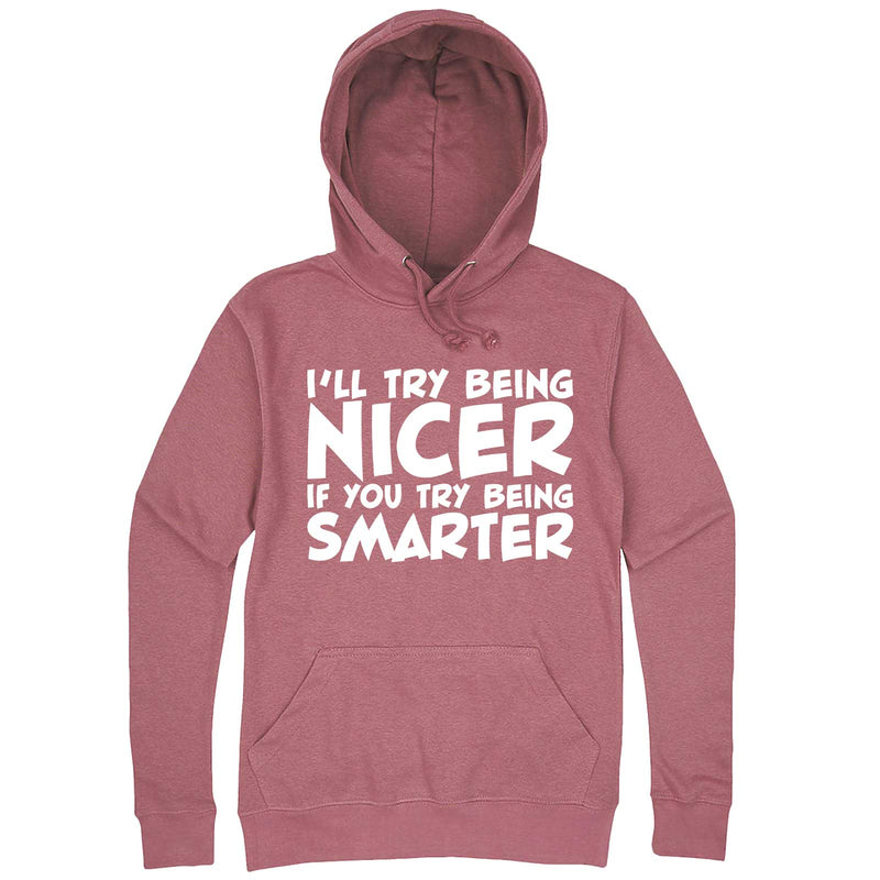  "I'll Try Being Nicer if You Try Being Smarter 1" hoodie, 3XL, Mauve