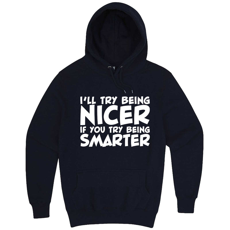  "I'll Try Being Nicer if You Try Being Smarter 1" hoodie, 3XL, Navy