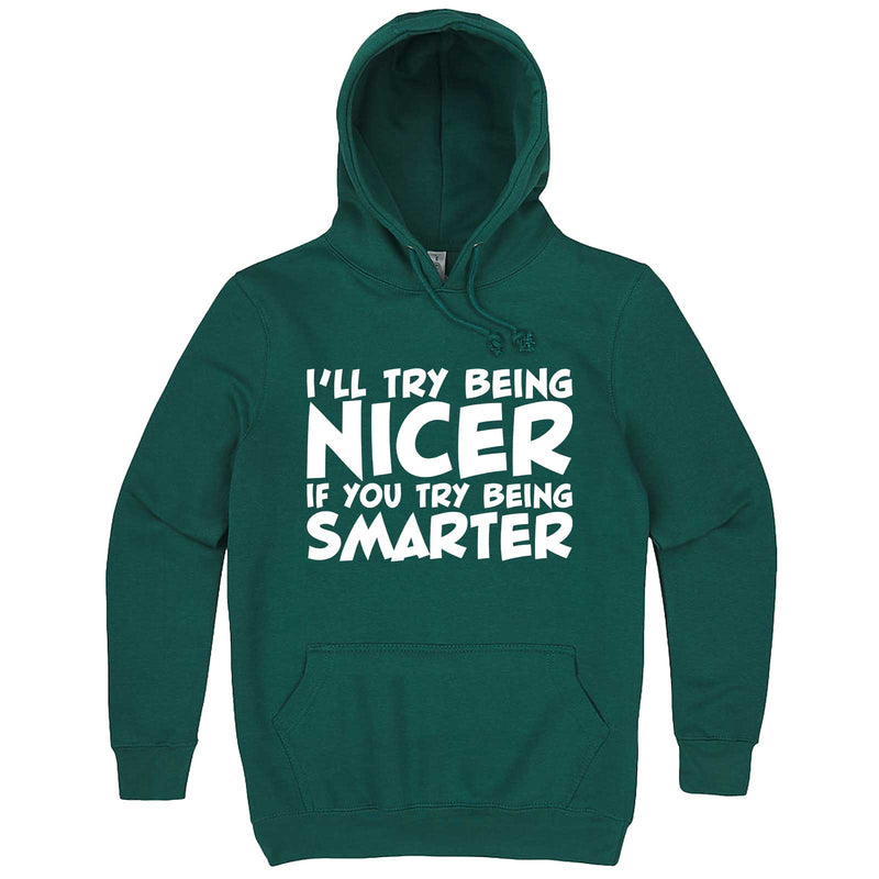  "I'll Try Being Nicer if You Try Being Smarter 1" hoodie, 3XL, Teal
