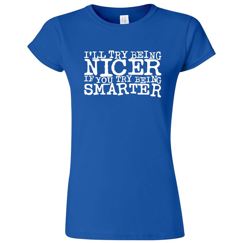 "I'll Try Being Nicer if You Try Being Smarter 2" women's t-shirt Royal Blue
