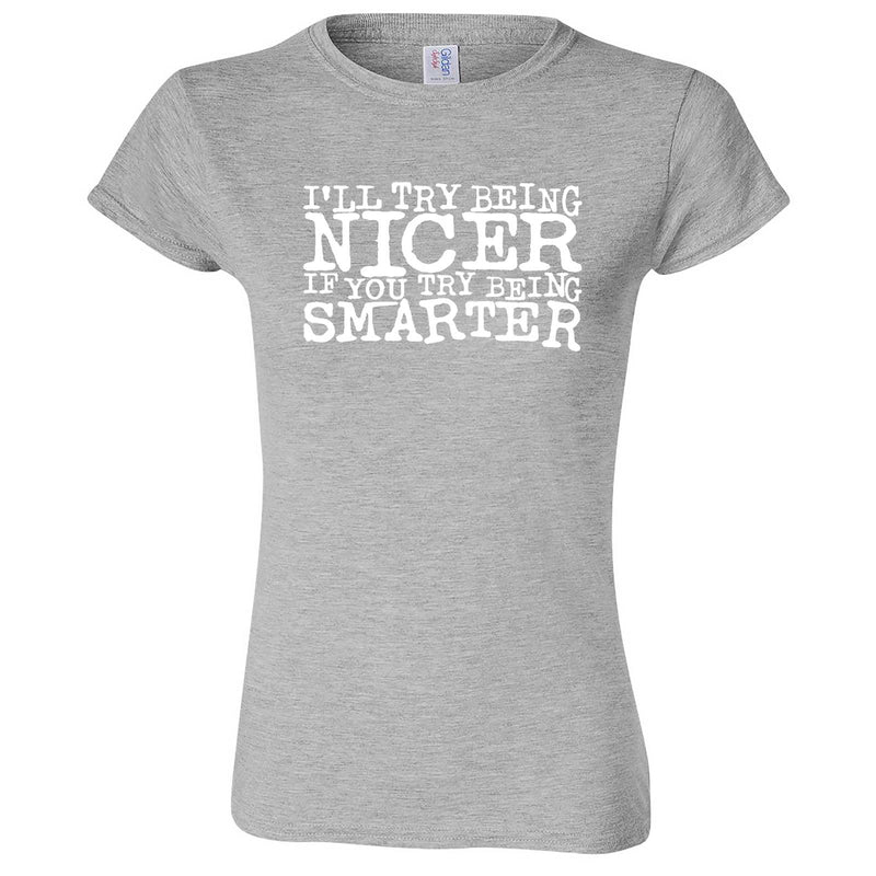  "I'll Try Being Nicer if You Try Being Smarter 2" women's t-shirt Sport Grey
