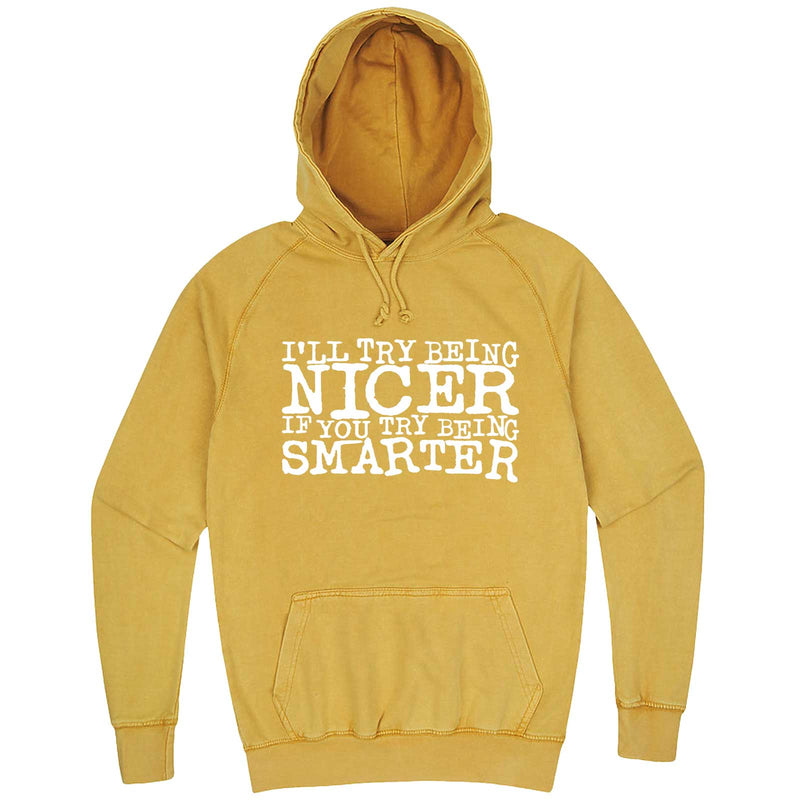  "I'll Try Being Nicer if You Try Being Smarter 2" hoodie, 3XL, Vintage Mustard