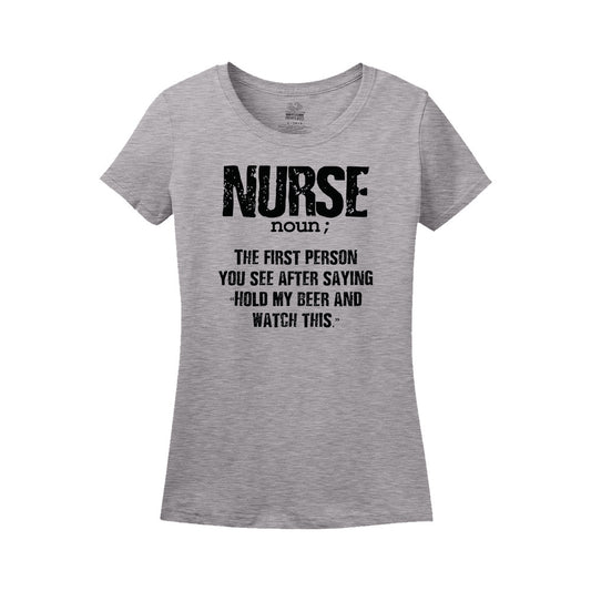 Nurse Noun; The First Person You See After Saying "Hold My Beer And Watch This"
