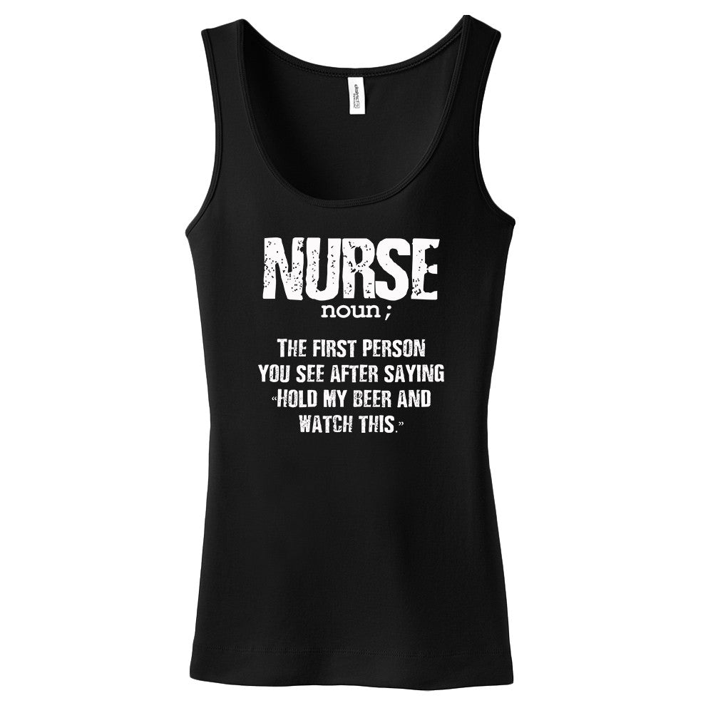 Nurse Noun; The First Person You See After Saying "Hold My Beer And Watch This" T-Shirt