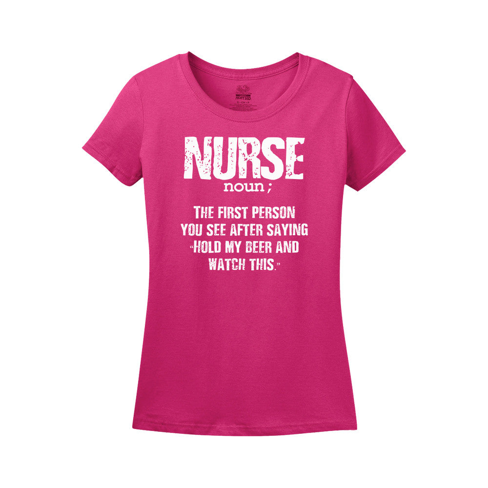 Nurse Noun; The First Person You See After Saying "Hold My Beer And Watch This"