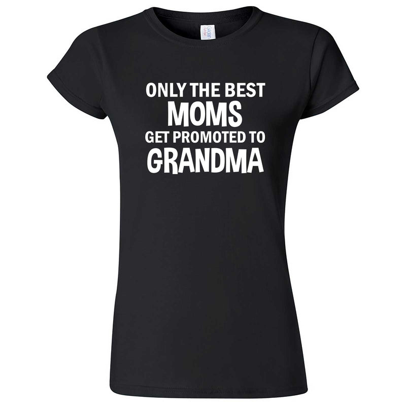  "Only the Best Moms Get Promoted to Grandma, White Text" women's t-shirt Black