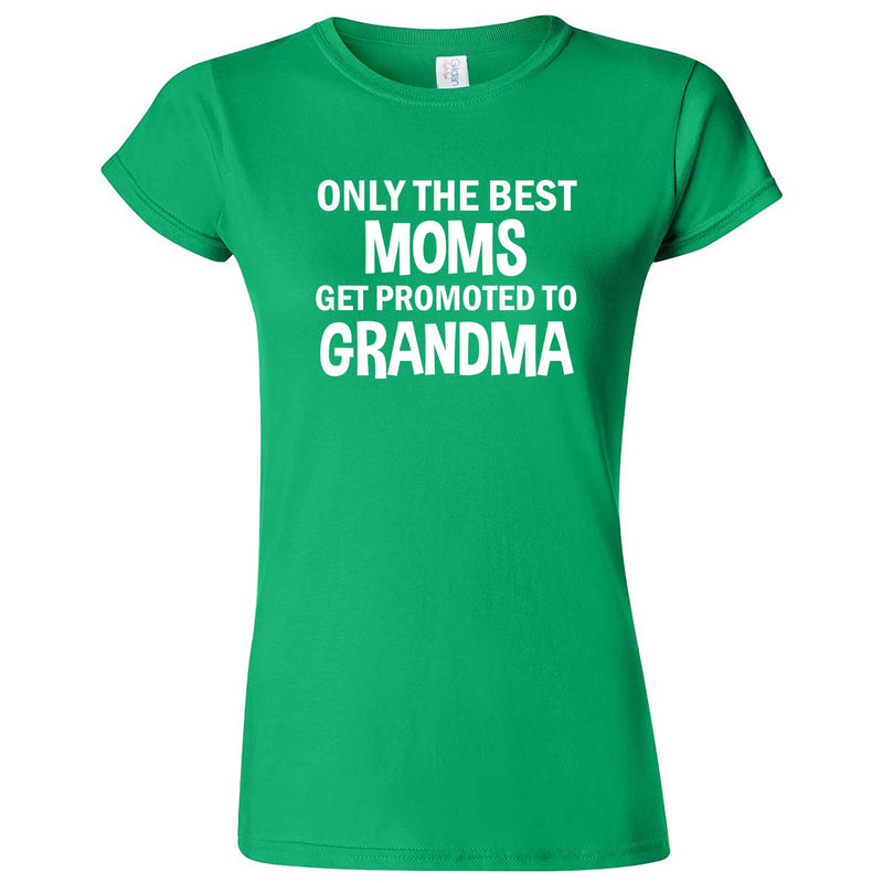  "Only the Best Moms Get Promoted to Grandma, White Text" women's t-shirt Irish Green