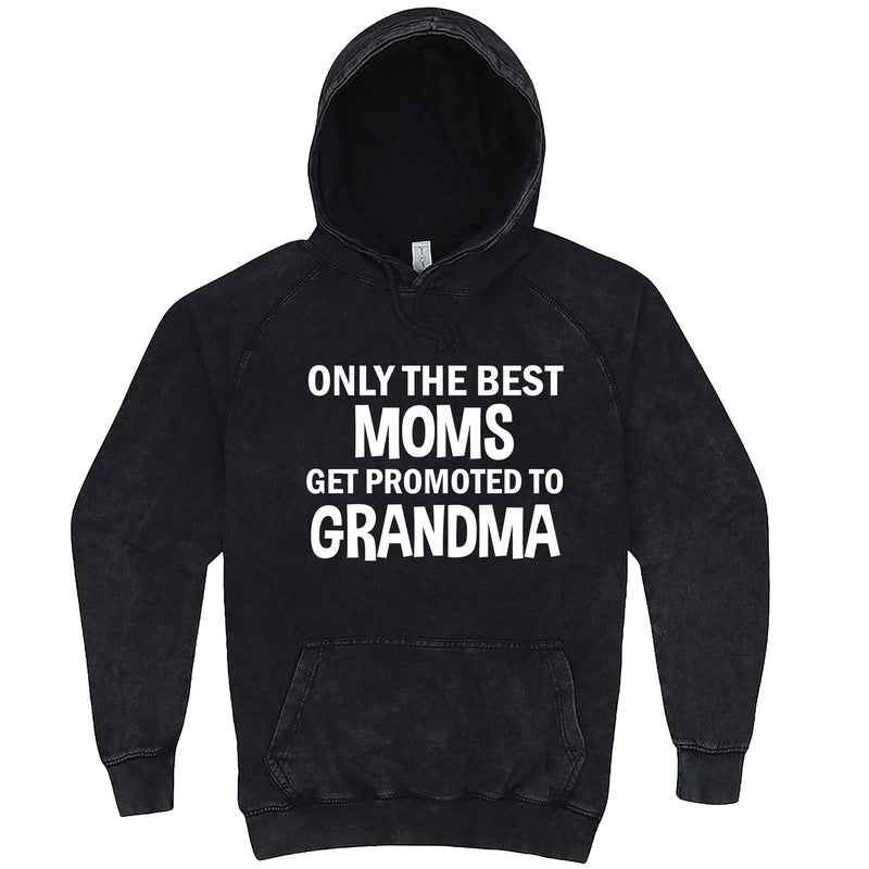  "Only the Best Moms Get Promoted to Grandma, White Text" hoodie, 3XL, Vintage Black