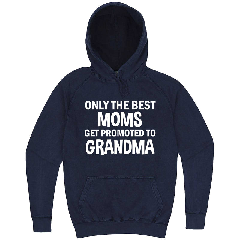  "Only the Best Moms Get Promoted to Grandma, White Text" hoodie, 3XL, Vintage Denim