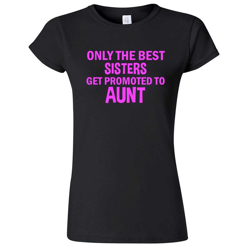  "Only the Best Sisters Get Promoted to Aunt, pink text" women's t-shirt Black
