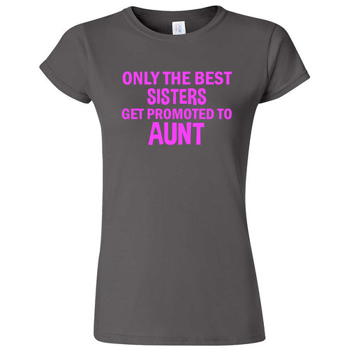  "Only the Best Sisters Get Promoted to Aunt, pink text" women's t-shirt Charcoal