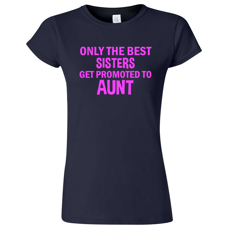  "Only the Best Sisters Get Promoted to Aunt, pink text" women's t-shirt Navy Blue