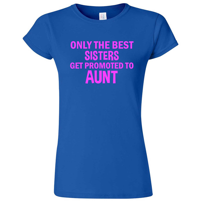  "Only the Best Sisters Get Promoted to Aunt, pink text" women's t-shirt Royal Blue
