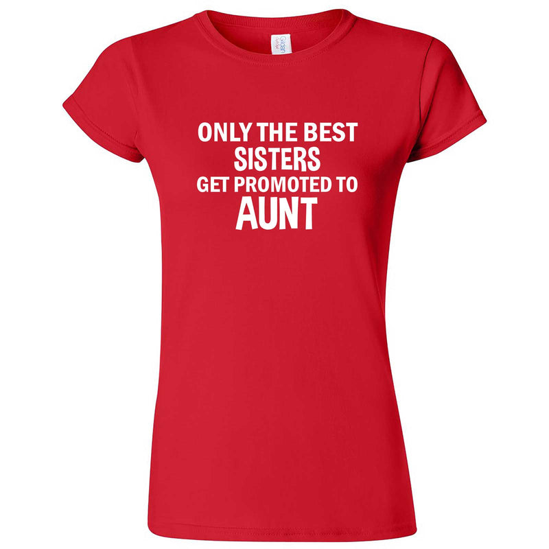 "Only the Best Sisters Get Promoted to Aunt, white text" women's t-shirt Red