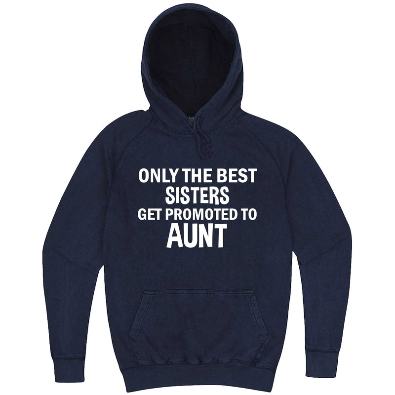  "Only the Best Sisters Get Promoted to Aunt, white text" hoodie, 3XL, Vintage Denim