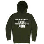  "Only the Best Sisters Get Promoted to Aunt, white text" hoodie, 3XL, Army Green