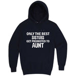  "Only the Best Sisters Get Promoted to Aunt, white text" hoodie, 3XL, Navy