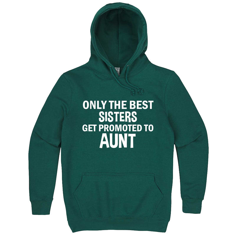  "Only the Best Sisters Get Promoted to Aunt, white text" hoodie, 3XL, Teal