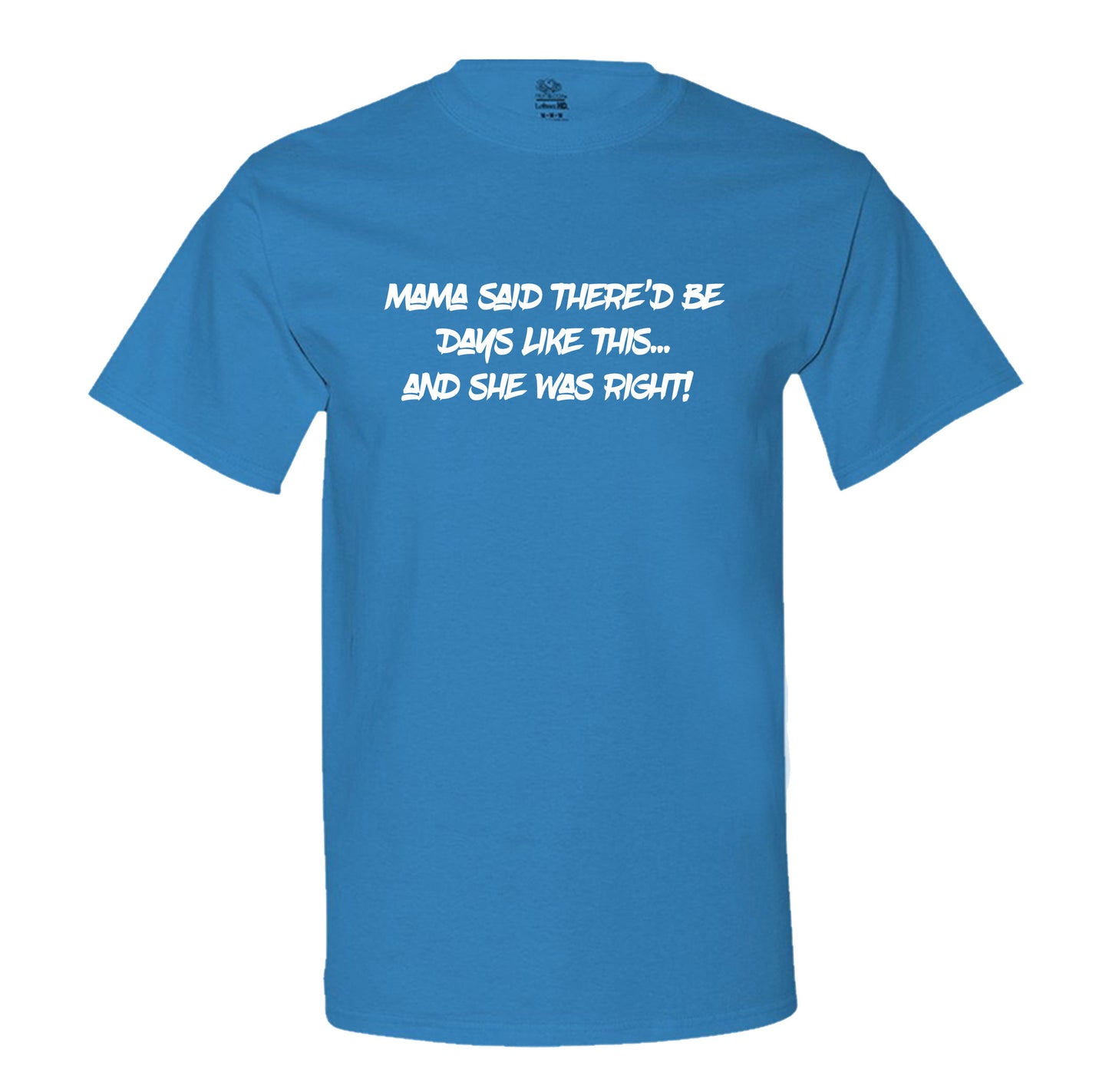 Mama Said There'D Be Days Like This... She Was Right Mens Tee