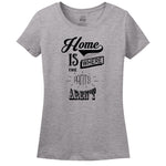 Home Is Where The Pants Aren't T-Shirt