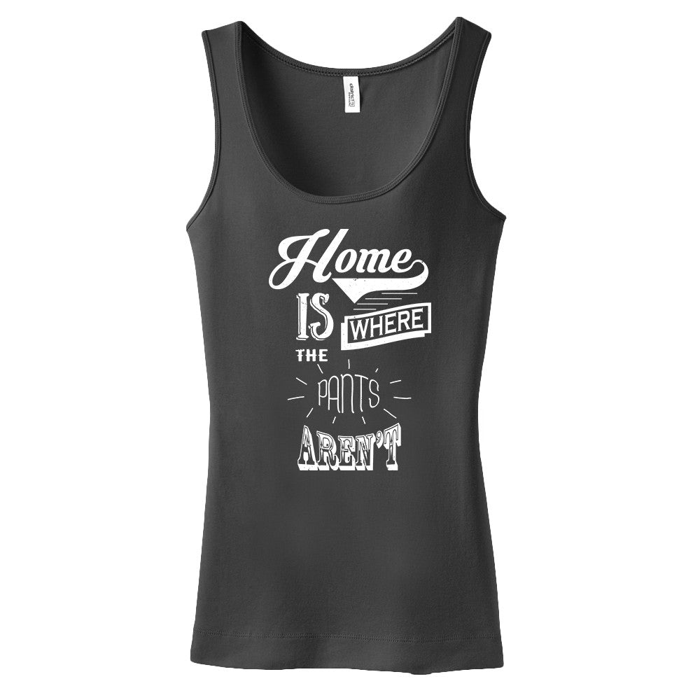 Home Is Where The Pants Aren't Tank Top