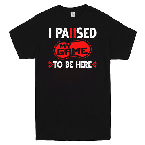 "I Paused My Game to Be Here" Men's Shirt Black