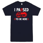 "I Paused My Game to Be Here" Men's Shirt Navy-Blue
