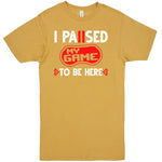 "I Paused My Game to Be Here" Men's Shirt Vintage Mustard