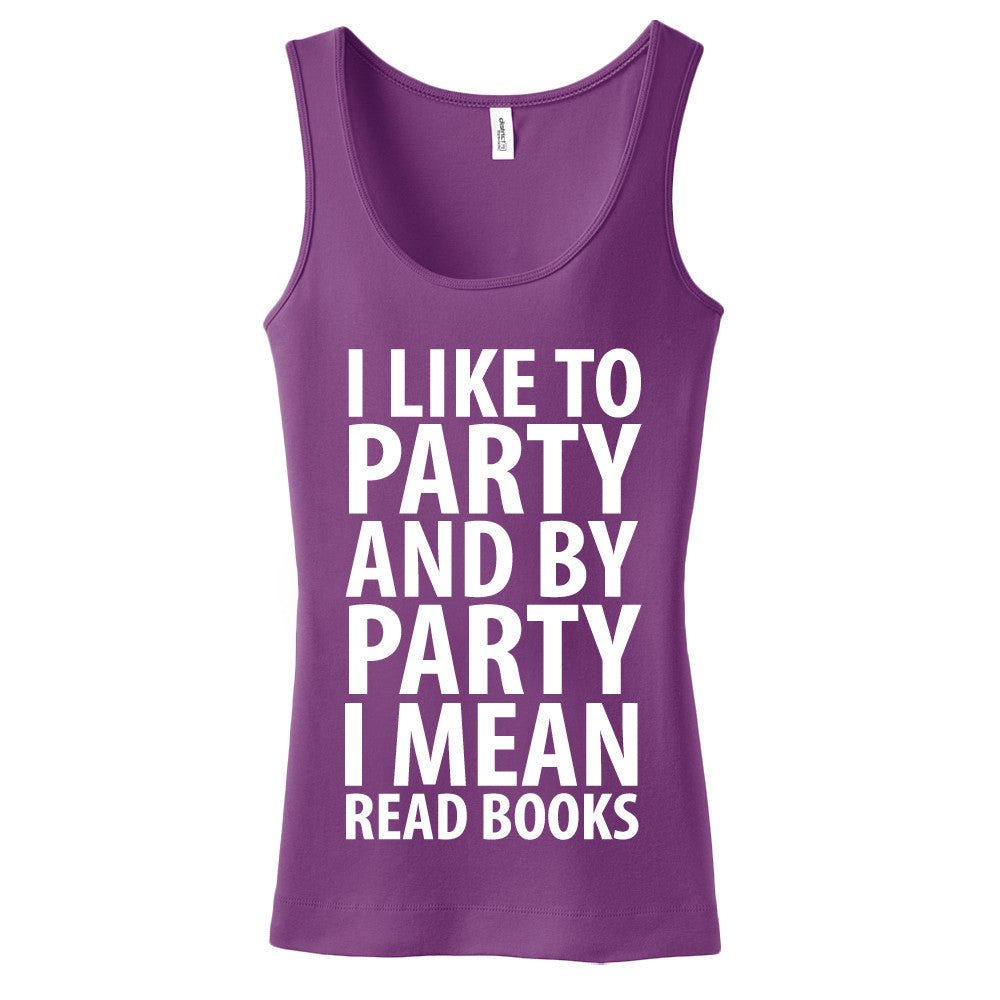 I Like To Party And By Party I Mean Read Books Ladies Tank Top
