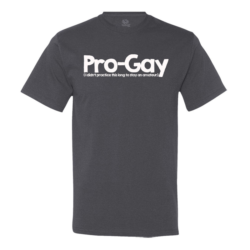 Pro-Gay (I Didn't Practice This Long To Stay An Amateur) T-Shirt