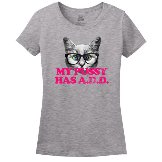 My Pussy Has A.D.D. T-Shirt