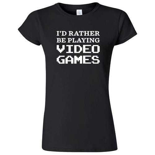  "I'd Rather Be Playing Video Games" women's t-shirt Black