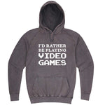  "I'd Rather Be Playing Video Games" hoodie, 3XL, Vintage Zinc