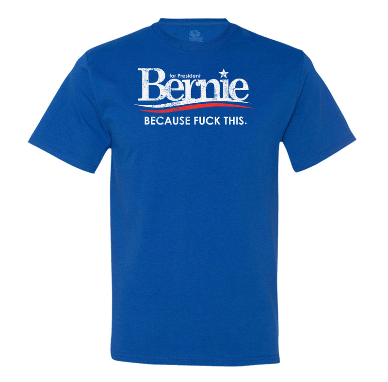 Bernie For President Because Fuck This Mens T-Shirt