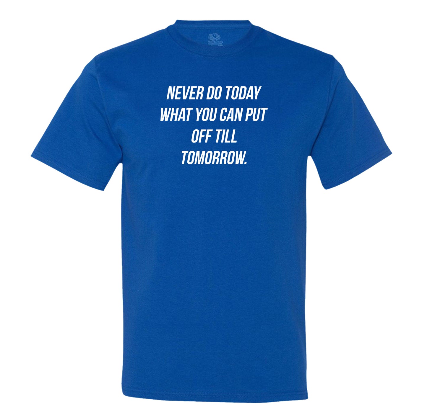 Never Do Today What You Can Put Off Till Tomorrow Men's Tee