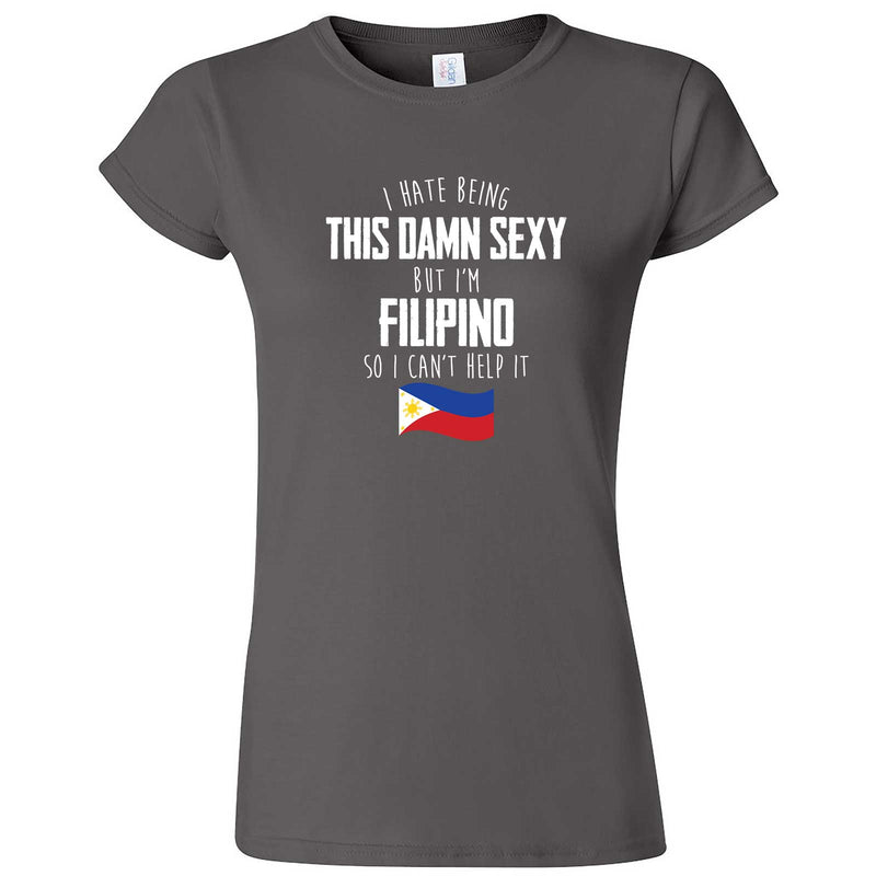  "I Hate Being This Damn Sexy But I'm Filipino So I Can't Help It" women's t-shirt Charcoal