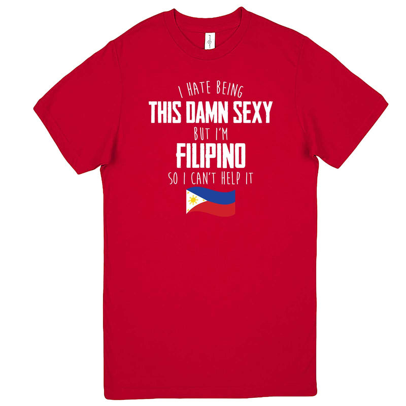 "I Hate Being This Damn Sexy But I'm Filipino So I Can't Help It" men's t-shirt Red