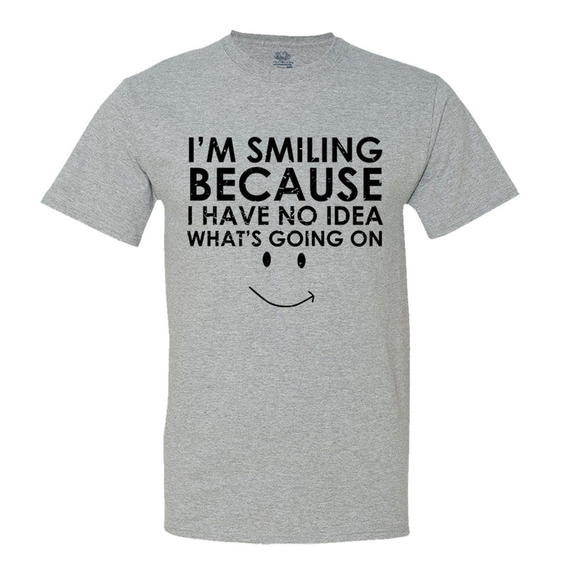 I'm Smiling Because I Have No Idea What's Going On Men's T-Shirt - Funny