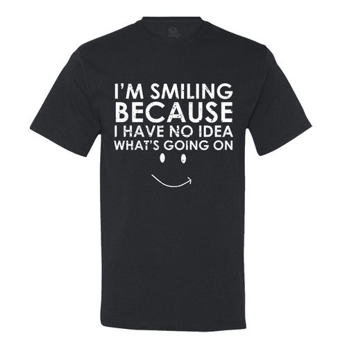 I'm Smiling Because I Have No Idea What's Going On Men's T-Shirt - Funny