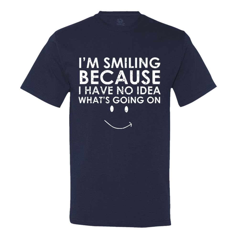 I'm Smiling Because I Have No Idea What's Going On Men's T-Shirt - Funny