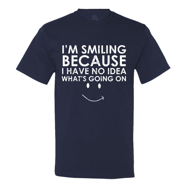 I'm Smiling Because I Have No Idea What's Going On Men's T-Shirt - Funny