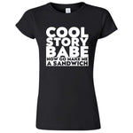  "Cool Story Babe Now Go Make Me a Sandwich" women's t-shirt Black