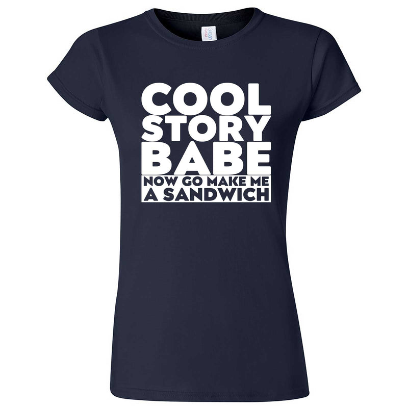  "Cool Story Babe Now Go Make Me a Sandwich" women's t-shirt Navy Blue