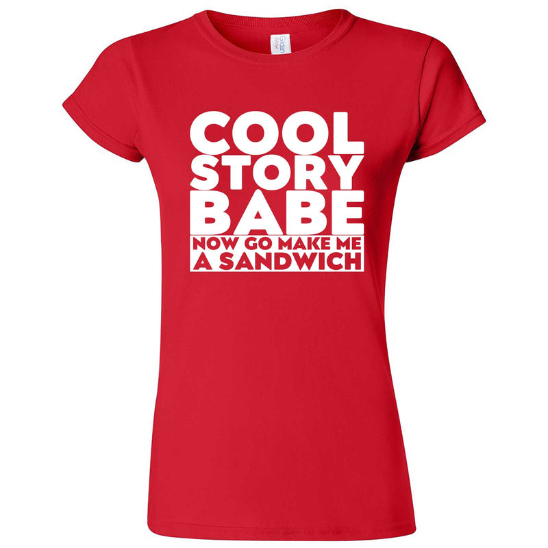  "Cool Story Babe Now Go Make Me a Sandwich" women's t-shirt Red