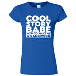  "Cool Story Babe Now Go Make Me a Sandwich" women's t-shirt Royal Blue