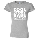  "Cool Story Babe Now Go Make Me a Sandwich" women's t-shirt Sport Grey